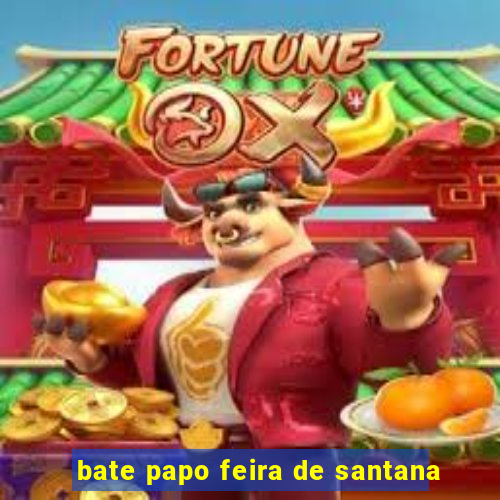 bate papo feira de santana